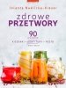 Zdrowe przetwory 80 przepisów. Konfitury, kiszonki, pesto i wiele innych